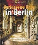 Verlassene Orte in Berlin