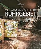 Verlassene Orte im Ruhrgebiet