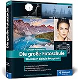 Die große Fotoschule: Das Handbuch zur digitalen Fotografie in der Neuauflage...